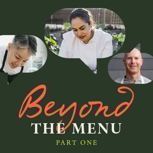 Graphic with three speech bubbles showing chefs in professional attire, overlaid with the text Beyond the Menu  Part One on a dark green background.