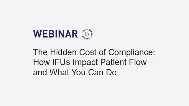 Thumbnail for the webinar titled 'The Hidden Cost of Compliance: How IFUs Impact Patient Flow and What You Can Do.'