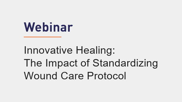 Webinar Innovative Healing: The Impact of Standardizing Wound Care Protocol