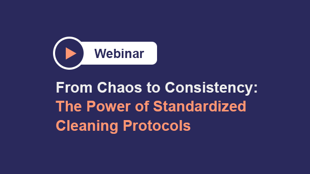Thumbnail for the webinar titled From Chaos to Consistency: The Power of Standardized Cleaning Protocols.