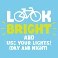 Look Bright and use your lights day and night