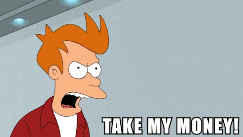 Fry from Futurama saying Take My Money!