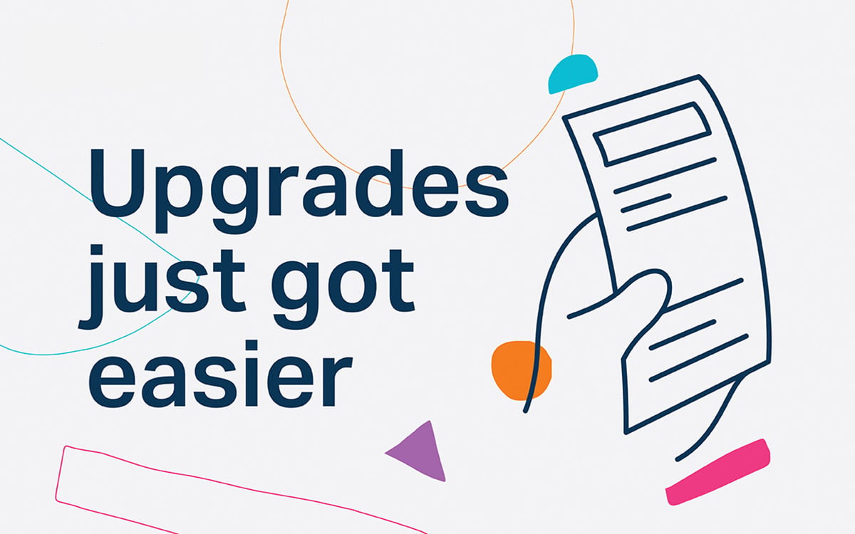 Upgrades just got easier