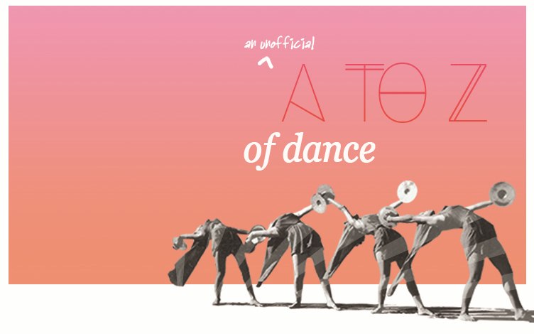 An unofficial A-to-Z of dance