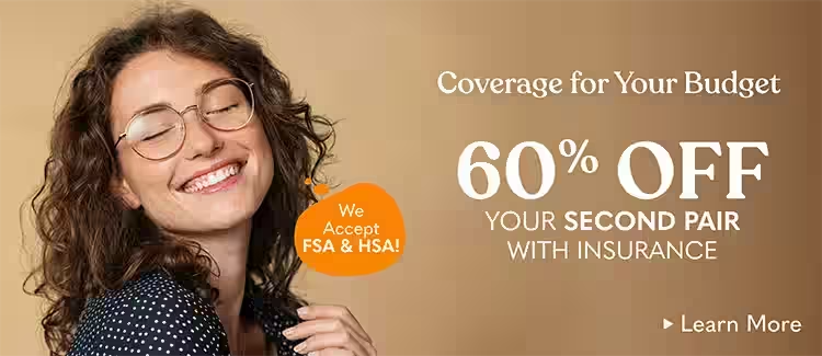 Coverage for Your Budget. 60% Off Your Second Pair with insurance.