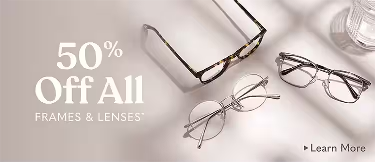 50% Off ALL Frames & Lenses