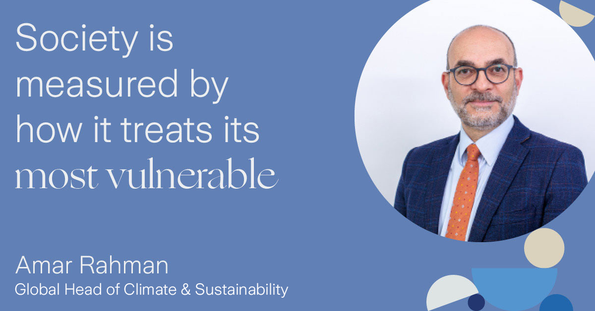 Quote by Amar Rahnman, Global Head of Climate & Sustainability: Society is measured by how it treats its most vulnerable